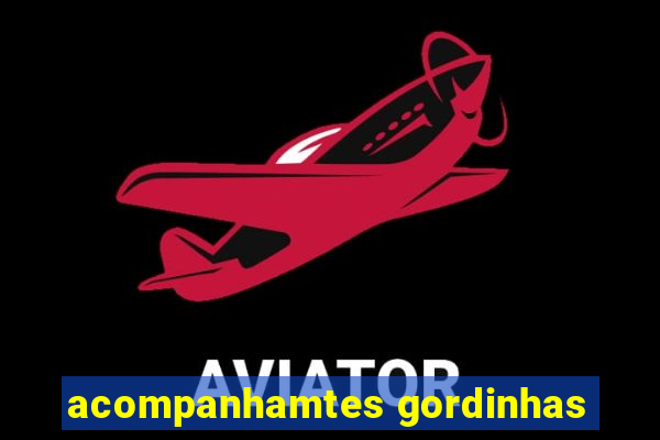 acompanhamtes gordinhas